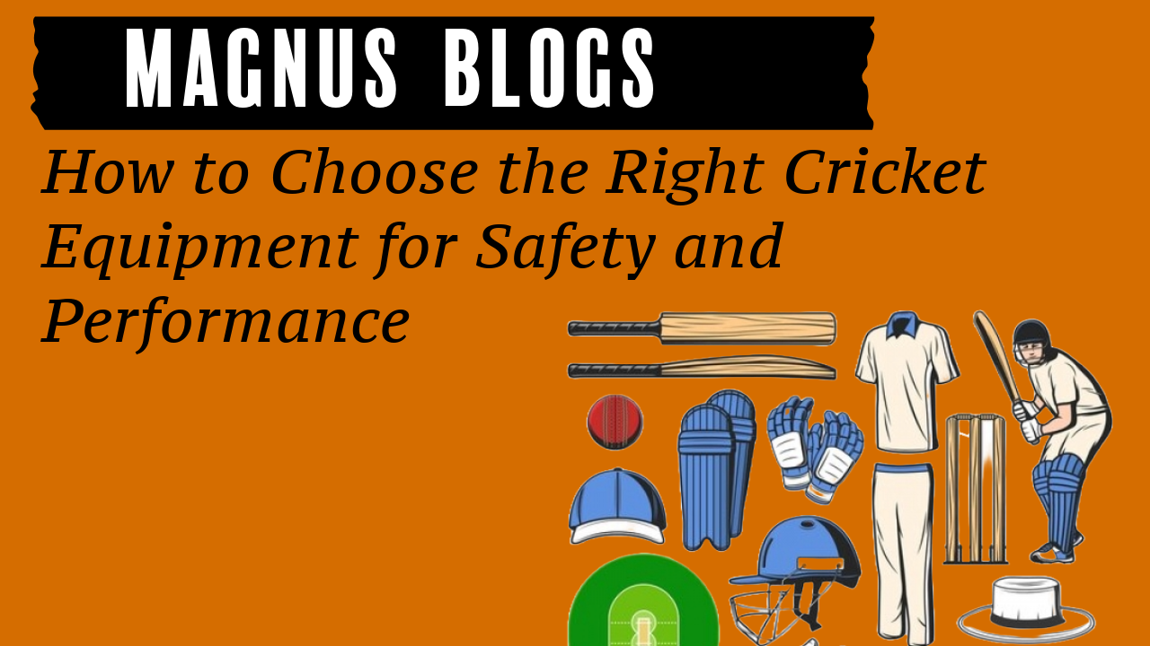 How to Choose the Right Cricket Equipment for Safety and Performance