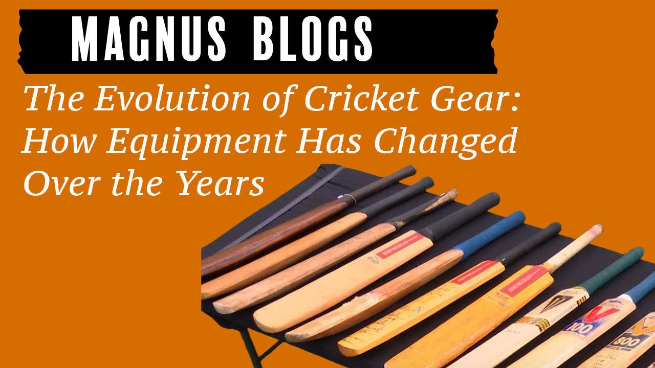 The Evolution of Cricket Gear: How Equipment Has Changed Over the Years