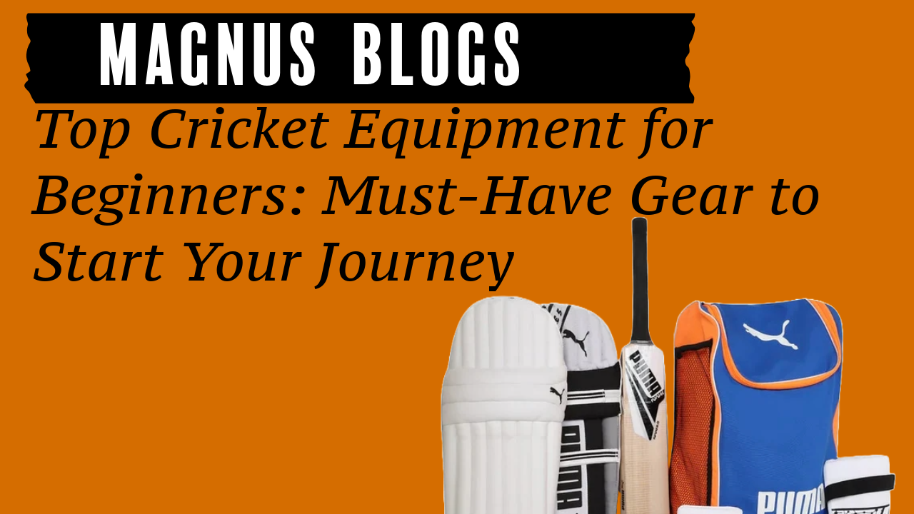 Top Cricket Equipment for Beginners: Must-Have Gear to Start Your Journey